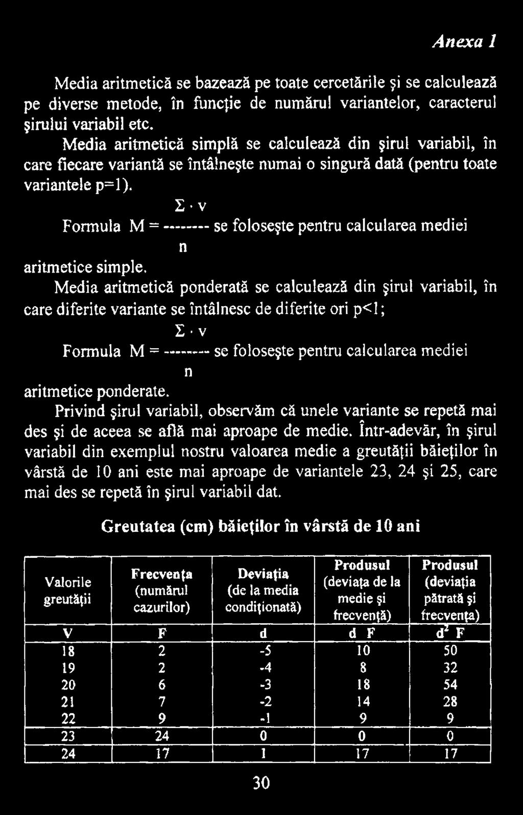 ponderate. Privind şirul variabil, observăm că unele variante se repetă mai des şi de aceea se află mai aproape de medie.