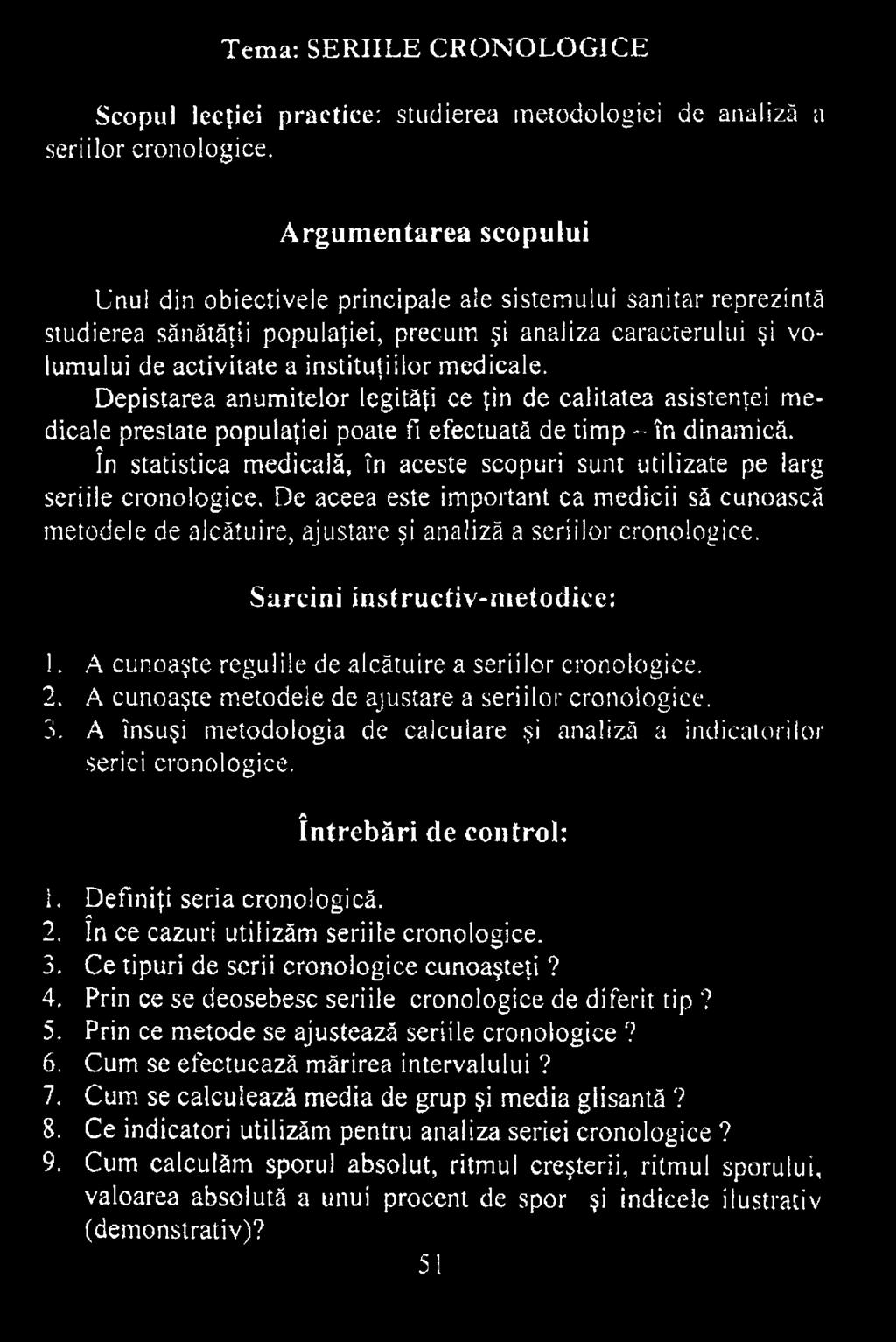 Sarcini instructiv-m etodiee: 1. A cunoaşte regulile de alcătuire a seriilor cronologice. 2. A cunoaşte metodele de ajustare a seriilor cronologice. 3.