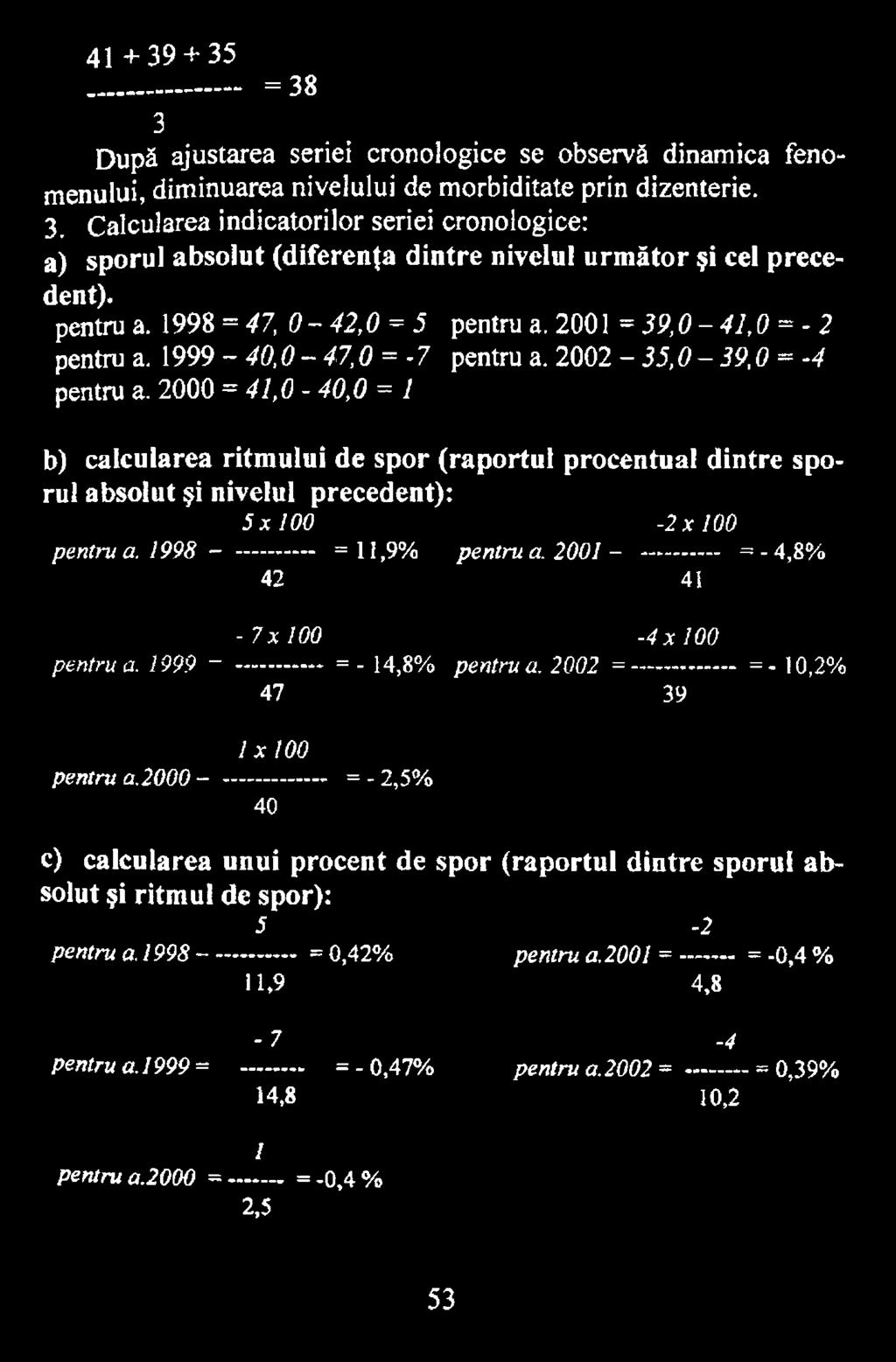 2001 - ------------ =-4,8% 42 41-7x100-4x100 pentru a. 1999 ~ ------------- = - 14,8% pentru a. 2002 =... = 10,2% 47 39 1x100 pentru a.