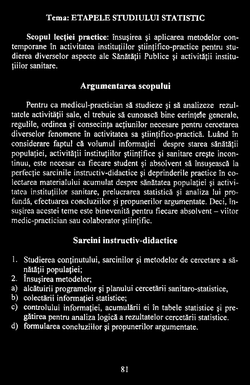 Luând în considerare faptul că volumul informaţiei despre starea sănătăţii populaţiei, activităţii instituţiilor ştiinţifice şi sanitare creşte încontinuu, este necesar ca fiecare student şi