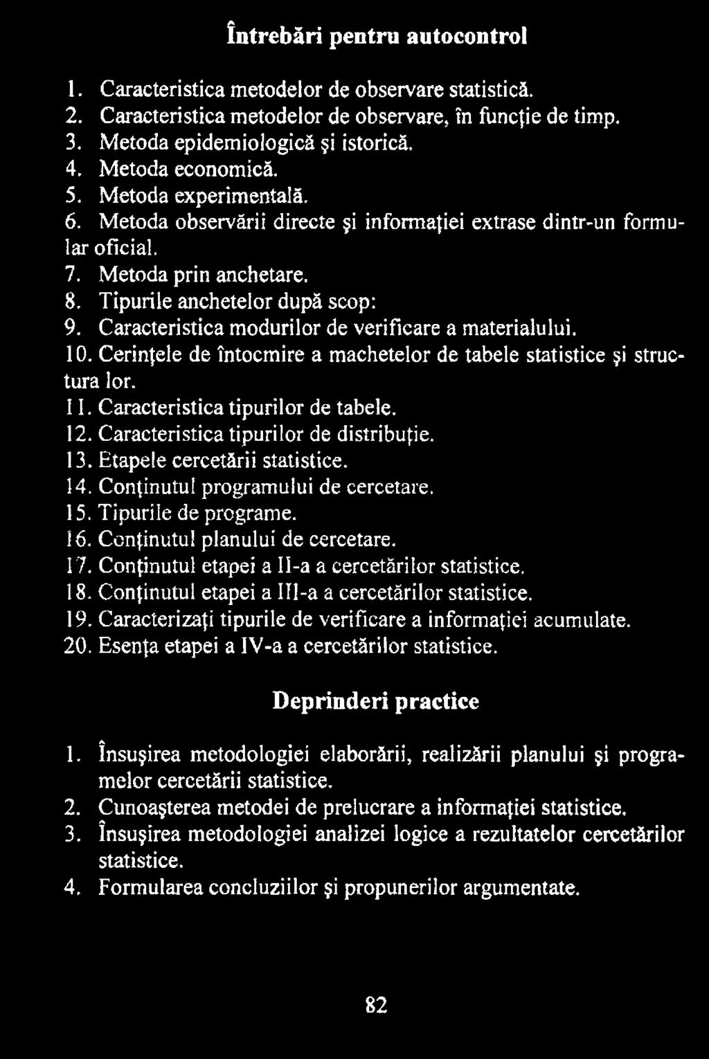 Conţinutul etapei a II-a a cercetărilor statistice. 18. Conţinutul etapei a III-a a cercetărilor statistice. 19. Caracterizaţi tipurile de verificare a informaţiei acumulate. 20.