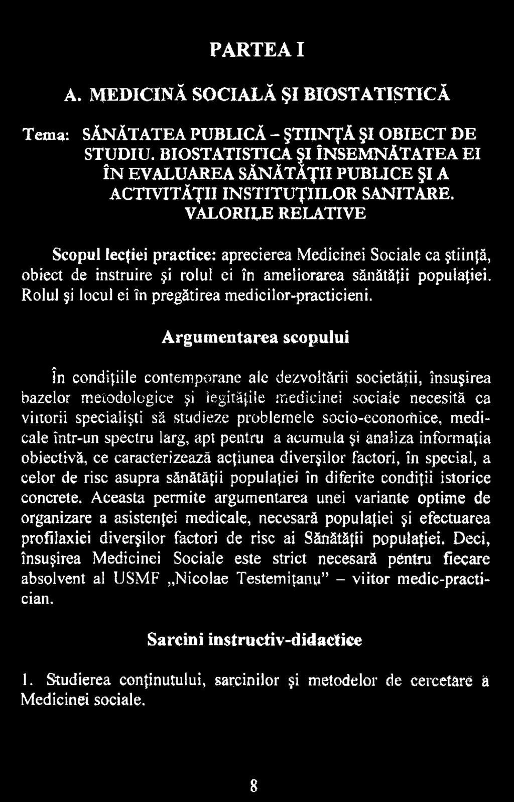 A rgum entarea scopului în condiţiile contemporane ale dezvoltării societăţii, însuşirea bazelor metodologice şi legităţile medicinei sociale necesită ca viitorii specialişti să studieze problemele