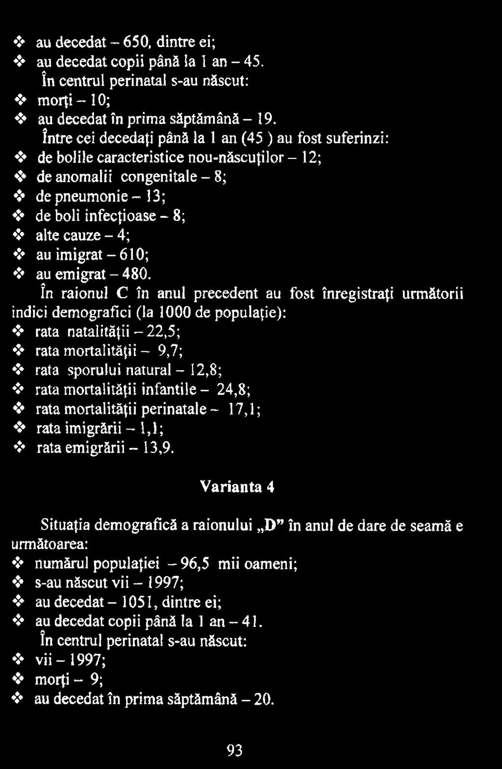 sporului natural - 12,8; rata mortalităţii infantile - 24,8; rata mortalităţii perinatale - 17,1; rata imi grării 1,1; rata emigrării - 13,9.