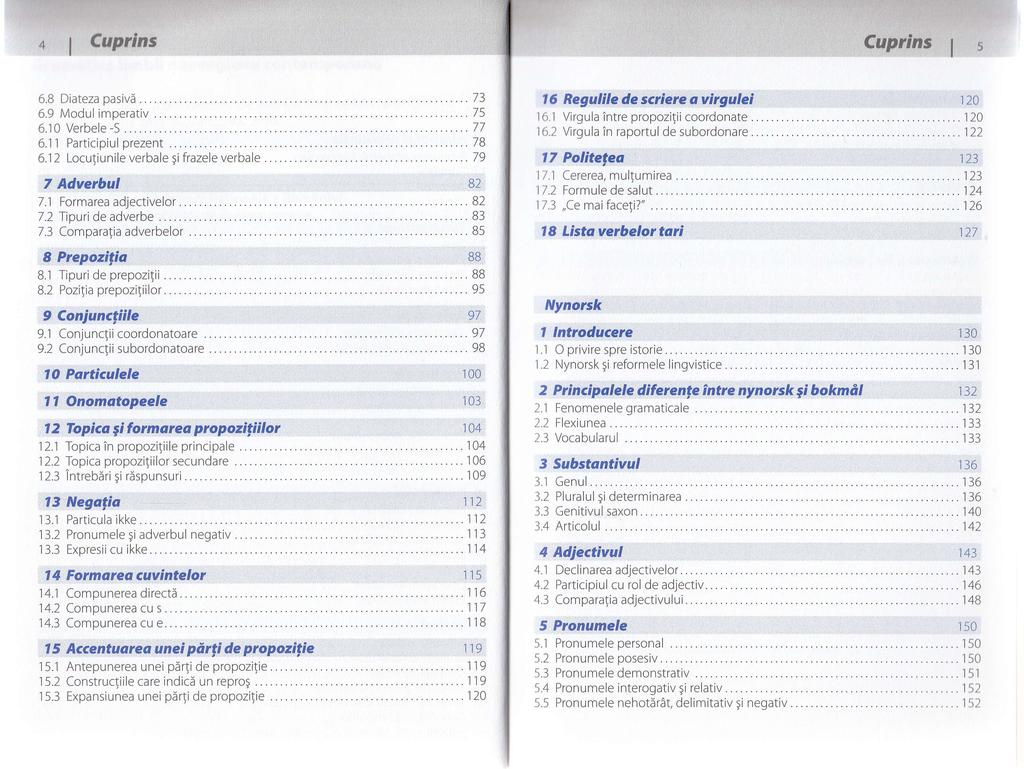 1 Cuprlns., 5 6.8 Diateza pasivi.. 6.9 Modul imperativ 6.10 Verbele-S... 6.1 1 Participiul prezent..... 6.12 Loculiunile verbale 5i frazele verbale 7 Adverhul /.,1 Formarea adjectivelor. 7.2 Tipur't de adverbe.