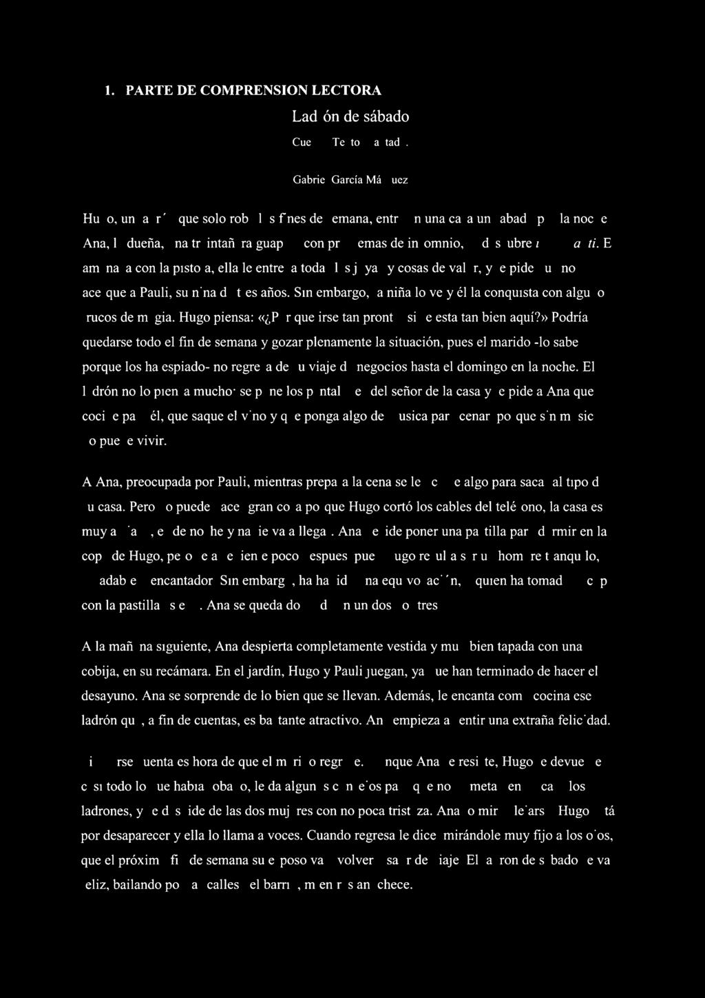 1. PARTE DE COMPRENSION LECTORA Ladr6n de såbado [Cuento. Texto adaptado.] Gabriel Garcia Mårquez Hugo, un ladrån que sélo roba los fines de semana, entra en una casa un såbado por la noche.