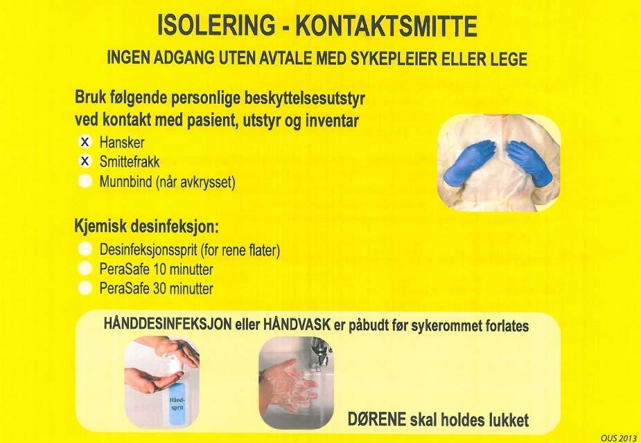 Påkledning Hansker Brukes ved all kontakt med pasienten og mulig forurenset utstyr, gjenstander eller flater Smittefrakk Brukes ved direkte kontakt med pasienten eller forurenset utstyr Munnbind