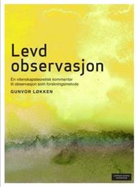 Last ned Levd observasjon - Gunvor Løkken Last ned Forfatter: Gunvor Løkken ISBN: 9788202322380 Antall sider: 159 Format: PDF Filstørrelse:19.