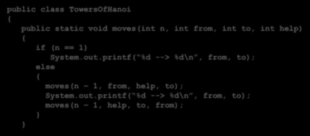 هانوی برجهای 48 public class owersofhanoi { public static void moves(int n, int from, int to, int help) { if (n == 1) System.out.