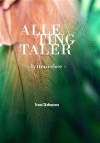 Last ned Alle ting taler - Trond Skaftnesmo Last ned Forfatter: Trond Skaftnesmo ISBN: 9788293235224 Antall sider: 265 Format: PDF Filstørrelse:34.