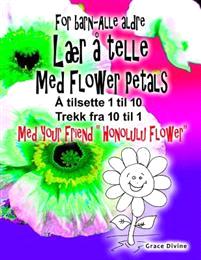 Last ned BOK for Barn - Alle Aldre Laer a Telle Med Flower Petals Legg Opp 1 Til 10 Trekk Ned 10 Til 1 Med Din Nye Venn " Honolulu Flower" - Grace Divine Last ned Forfatter: Grace Divine ISBN: