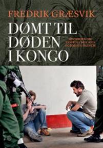 Last ned Dømt til døden i Kongo - Fredrik Græsvik Last ned Forfatter: Fredrik Græsvik ISBN: 9788248921172 Antall sider: 267 Format: PDF Filstørrelse: 13.37 Mb 17.