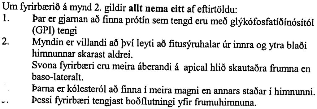 29.11.2000 -inngangur Ia:knan. +tannl. 14 Urn fyrirbrerio a mynd 2. gildir allt nema eitt af eftirtoldu: 1. I>ar er gjarnan ao finna protin gem tengd ern mea glykofosfatioinositol (GPI) tengi 2.