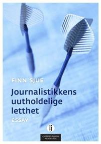 Last ned Journalistikkens uutholdelige letthet - Finn Sjue Last ned Forfatter: Finn Sjue ISBN: 9788202405724 Antall sider: 164 Format: PDF Filstørrelse: 16.