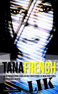 Last ned Lik - Tana French Last ned Forfatter: Tana French ISBN: 9788202323387 Antall sider: 575 Format: PDF Filstørrelse: 14.14 Mb En ung kvinne blir funnet myrdet.