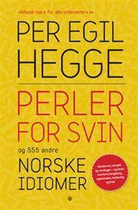 Last ned Perler for svin og 555 andre norske idiomer - Per Egil Hegge Last ned Forfatter: Per Egil Hegge ISBN: 9788248918332 Antall sider: 202 Format: PDF Filstørrelse: 15.