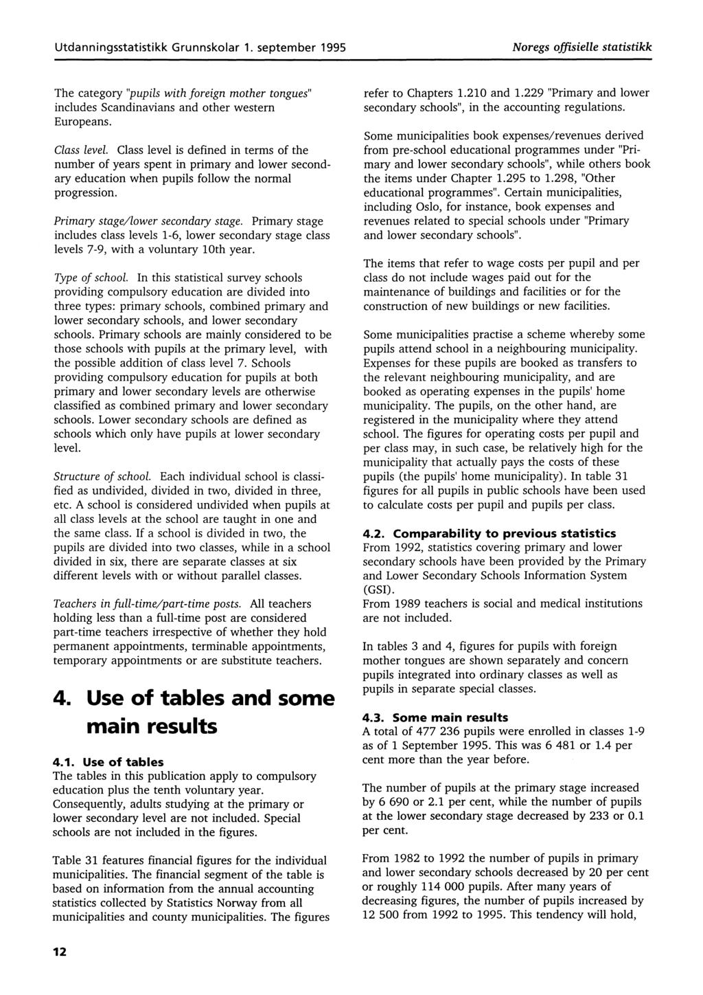 Utdanningsstatistikk Grunnskolar 1. september 1995 Noregs offisielle statistikk The category "pupils with foreign mother tongues" includes Scandinavians and other western Europeans. Class level.