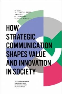 How Strategic Communication Shapes Value and Innovation in Society Vol: 2 Betteke van Ruler, Iekje Smit, Øyvind Ihlen og Stefania Romenti, 2017. Bingley: Emerald Publishing Limited, 208 s.