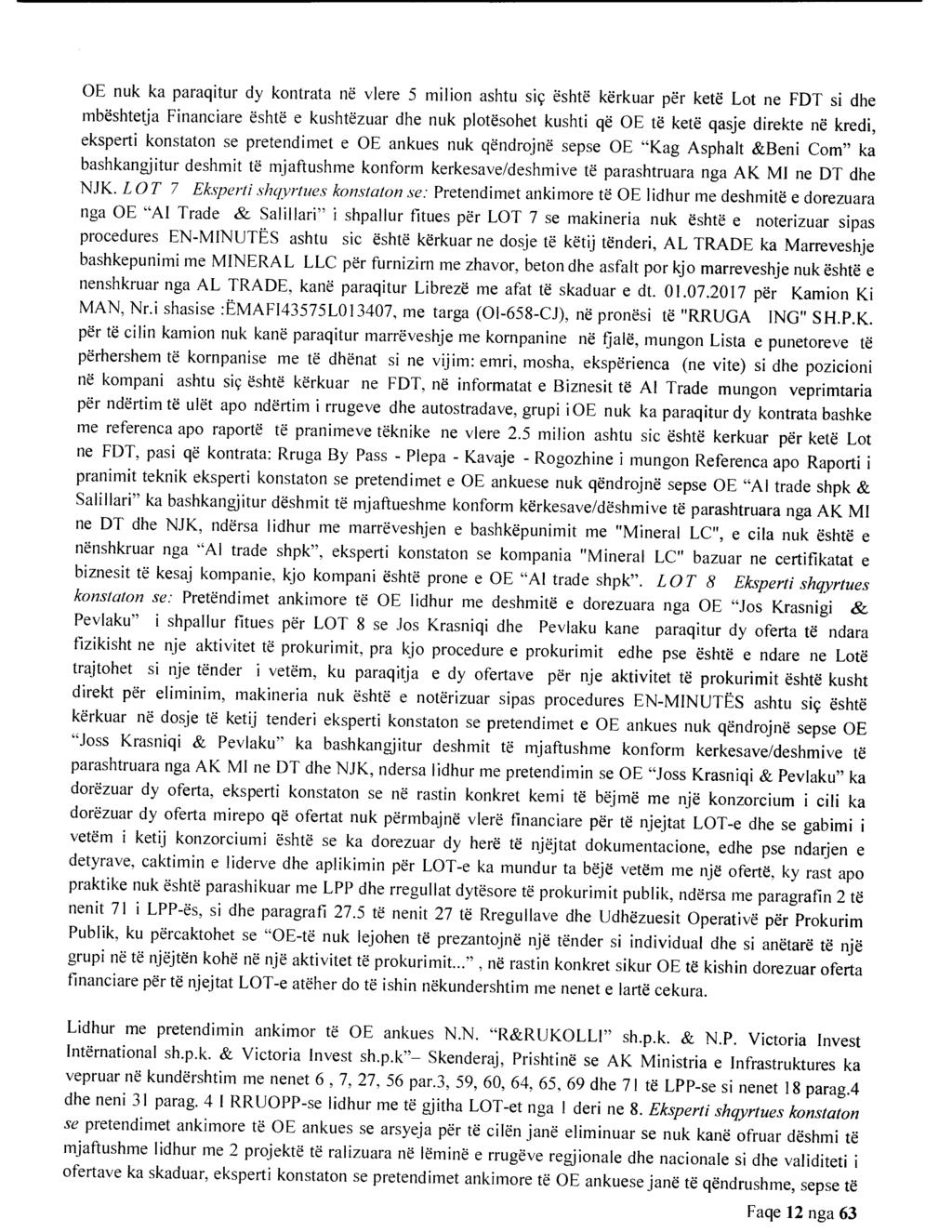 OE nuk ka paraqitur dy kontrata ne vlere 5 milion ashtu sic eshte kerkuar per kete Lot ne FDT si dhe mbeshtetja Financiare eshte e kushtezuar dhe nuk plotesohet kushti qe OE te kete qasje direkte ne