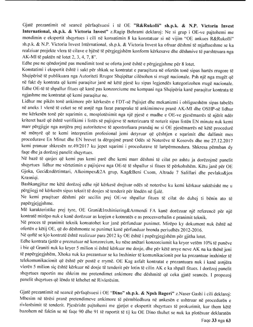 Gjate prezantimit ne seance perfaqesuesi i te OE "R&Rukolli" sh.p.k. & N.P. Victoria Invest International, sh.p.k. & Victoria Invest" z.