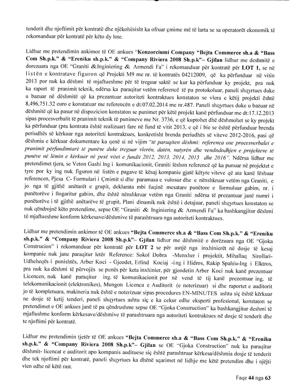 tenderit dhe njoftimit per kontrate dhe njekohesisht ka ofruar cmime me te larta se sa operatoret ekonomik te rekomanduar per kontrate per keto dy lote.