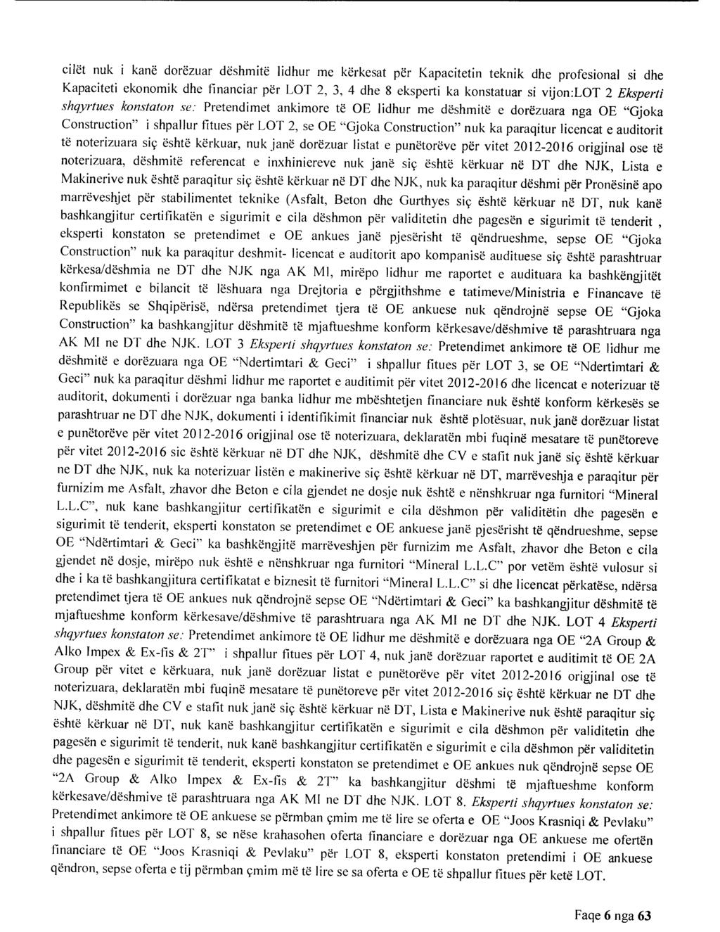 cilet nuk i kane dorezuar deshmite lidhur me kerkesat per Kapacitetin teknik dhe profesional si dhe Kapaciteti ekonomik dhe financiar per LOT 2, 3, 4 dhe 8 eksperti ka konstatuar si vijon:lot 2