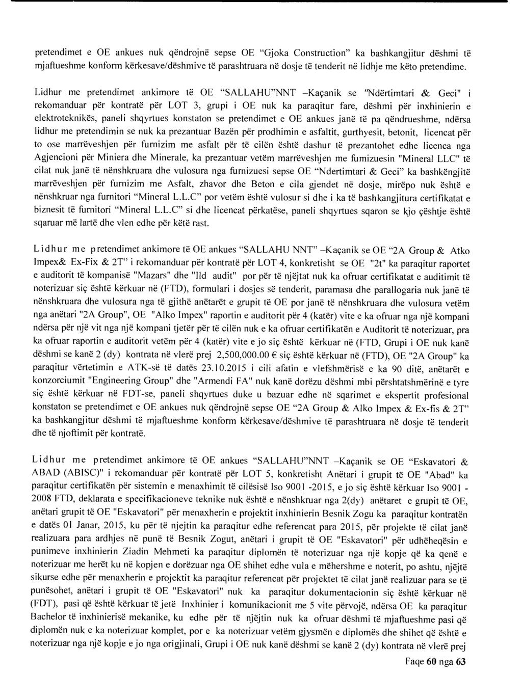 pretendimet e OE ankues nuk qendrojne sepse OE "Gjoka Construction" ka bashkangjitur deshmi te mjaftueshme konform kerkesave/deshmive te parashtruara ne dosje te tenderit ne lidhje me keto pretendime.