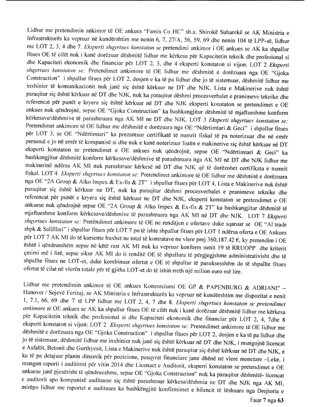 Lidhur me pretendimin ankimor te OE ankues "Famis Co HC" sh.a. Shiroke Suhareke se AK Ministria e Infrastruktures ka vepruar ne kundershtim me nenin 6, 7, 27/A, 56, 59, 69 dhe nenin 104 te LPP-se, lidhur me LOT 2, 3, 4 dhe 7.