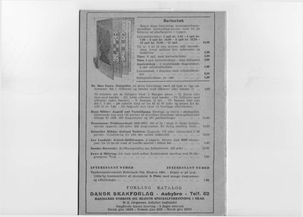 Serieskak Benyt disse fortiinlige korrespondanceserieskak. kartondiagrammer med tal på felterne og plasticspiral i ryggen. Celluloidbrikker: 3 spil kr. 5,50-4 spil kr. 7,00-6 spil kr. 10,00-8 spil kr.