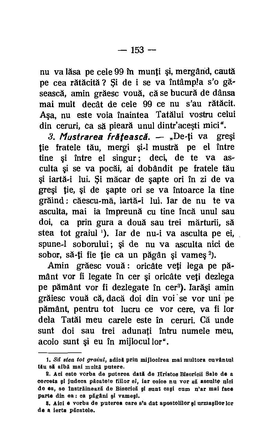 153 nu va lasa pe cele 99 in munti i, mergand, cauta pe cea ratacità? $i de i se va intdmpla s'o gaseasca, amin graesc voua, cd se bucura de dansa mai mult decat de cele 99 ce nu s'au ratacit.