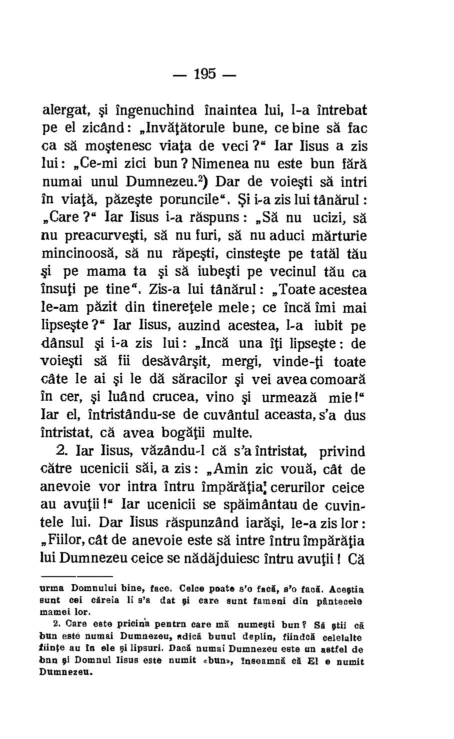 195 alergat, i ingenuchind inaintea lui, I-a intrebat pe el zicand InvAtAtorule bune, ce bine sa fac ca sa mostenesc viata de veci?" Iar Iisus a zis lui : Ce-mi zici bun?