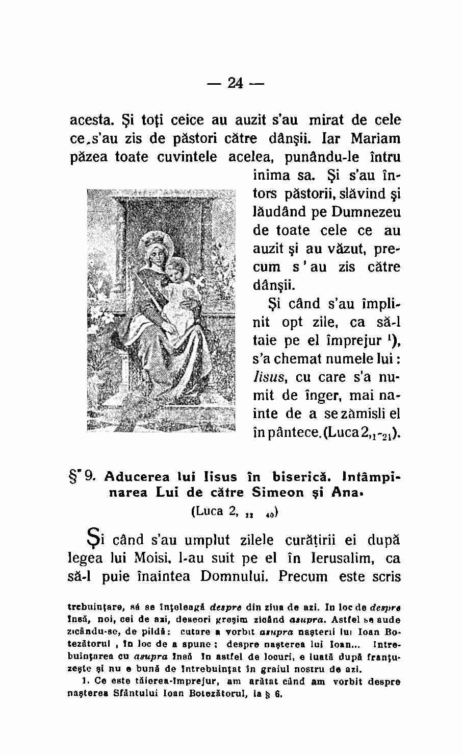 24 acesta. Si toti ceice au auzit s'au rnirat de cele ce,s'au zis de pastori catre dansii. lar Mariam pazea toate cuvintele acelea, punandu-le intru inima sa.