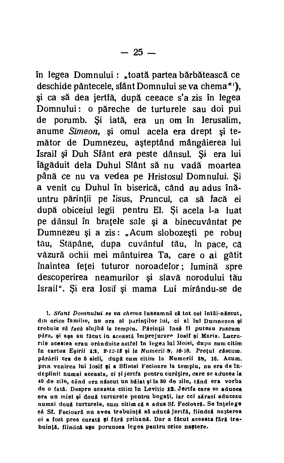 25 in legea Domnului : toata partea barbateasca ce deschide pantecele, slant Domnului se va cherna '), si ca sa dea jertfa, dupa ceeace s'a zis in legea Domnului : o pareche de turturele sau doi pui