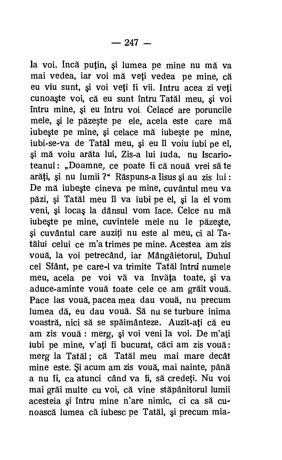 247 la voi. Inca putin, i lumea pe mine nu ma va mai vedea, iar voi md yeti vedea pe mine, ca eu viu sunt, i voi yeti fi vii.