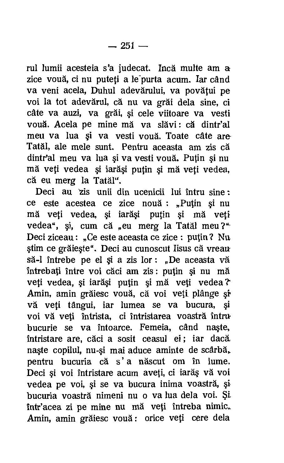 251 rul lumii acesteia s'a hideout. Inca multe am a zice voug, ci nu puteti a le-purta acum.