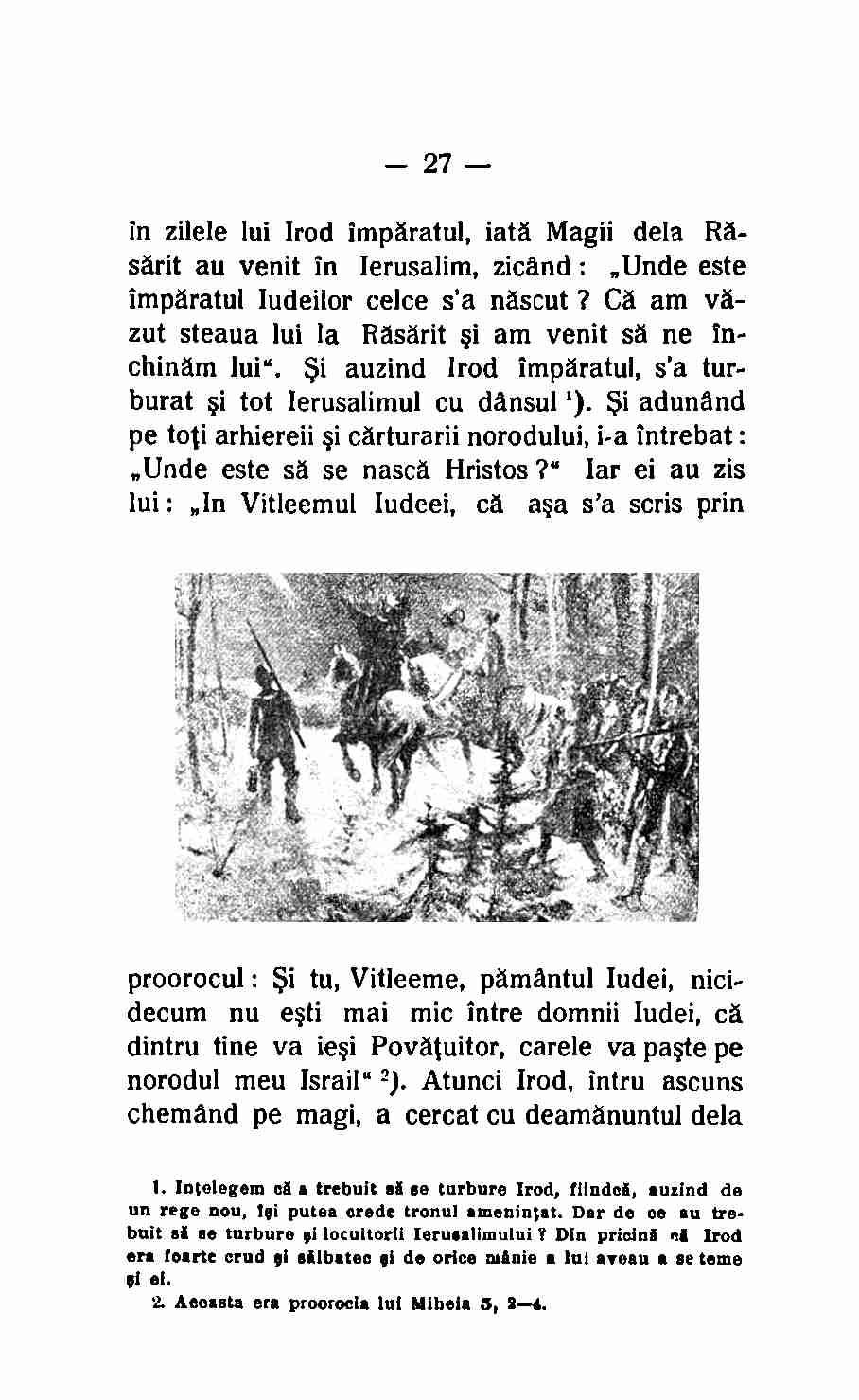 27 in zilele lui Irod imparatul, iata Magii dela RAsarit au venit in Ierusalim, zicand : Unde este imparatul ludeilor celce s'a nascut?