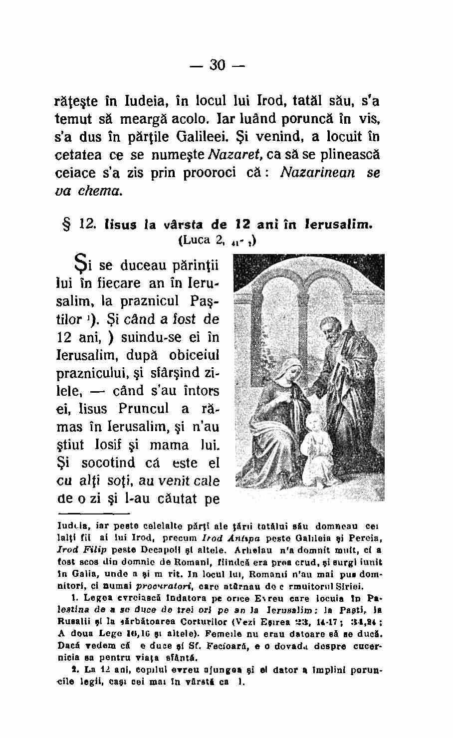 30 rateste in Iudeia, in locul lui Irod, tatal sau, s'a temut sa mearga acolo. Iar Wand porunca in vis, s'a dus in!agile Galileei.