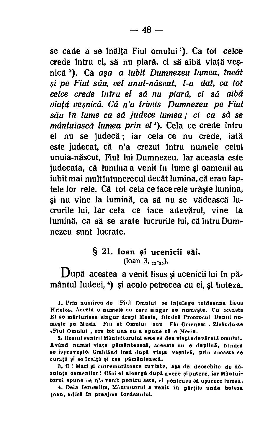 48 se cade a se inalta Fiul omului '). Ca tot celce crede intru el, sa nu piara, ci sa aiba viata vesnica!). Ca asa a lubit Dumnezeu lumea, Inc& si pe Flu stilt, cel unul-ndscut, I-a dat, ca tot celce crede Intru el sd nu piarã, ci sd ailed uiatd oesnicd.