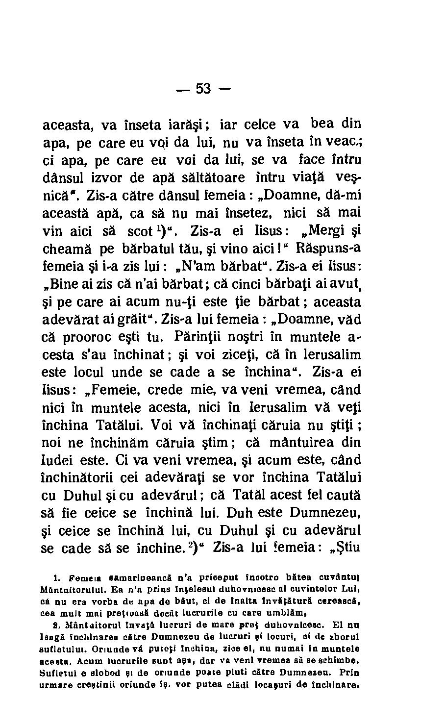 53 aceasta, va inseta iarasi ; iar celce va bea din apa, pe care eu voi da lui, nu va inseta in veac.