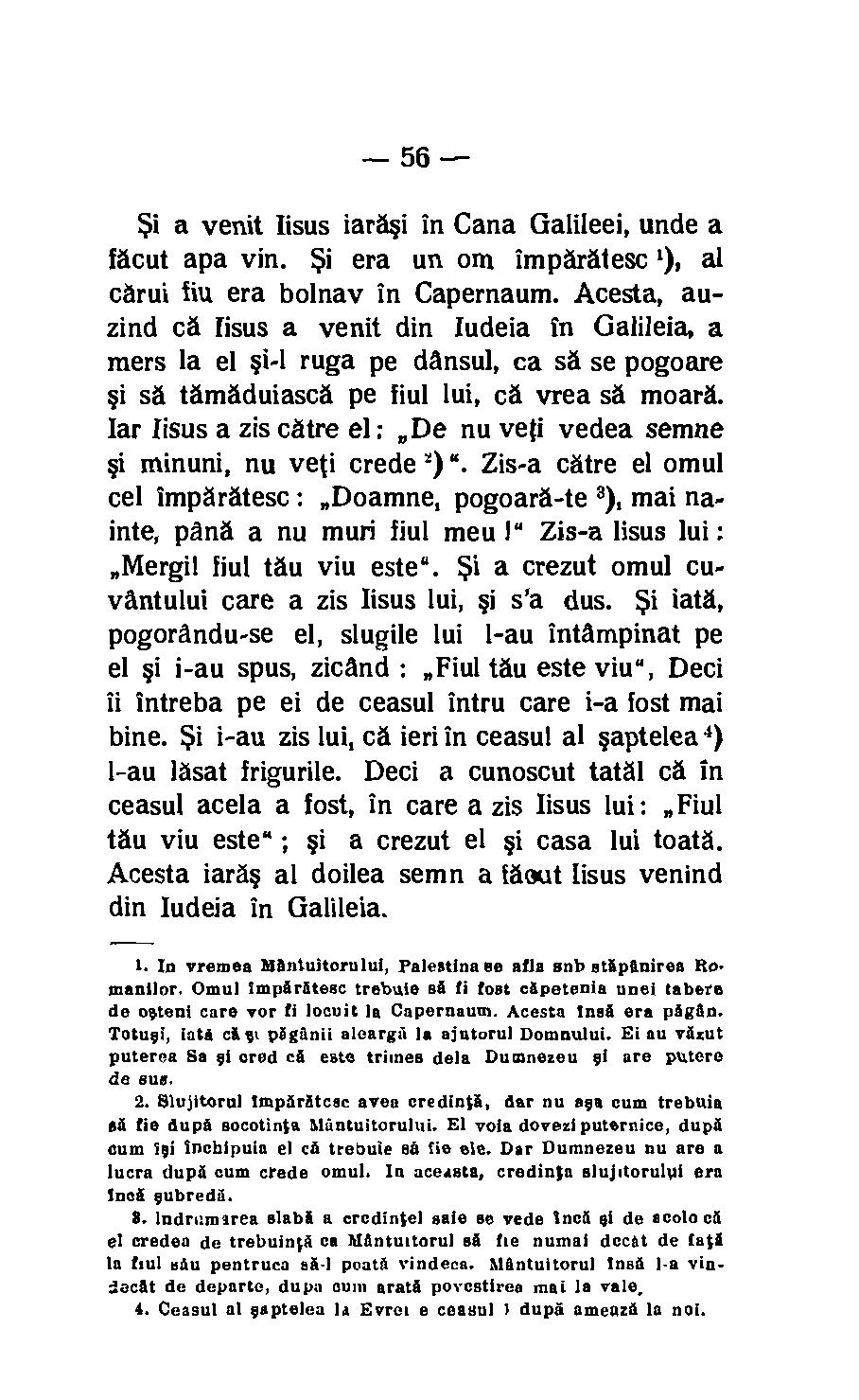 56 $i a venit lisus iarasi in Cana Galileei, unde a Mut apa yin. $i era un ont imparatesc 1), al carui fiu era bolnav in Capernaum.