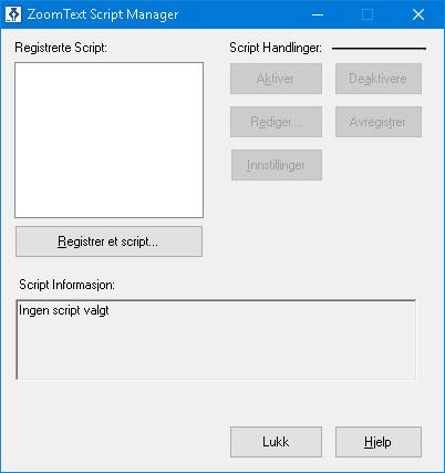 272 Dialogboksen ZoomText Script Manager. Innstillinger Registrerte skript: Registrer et skript... Beskrivelse Viser en liste over skript som er registrert for bruk når ZoomText kjører.