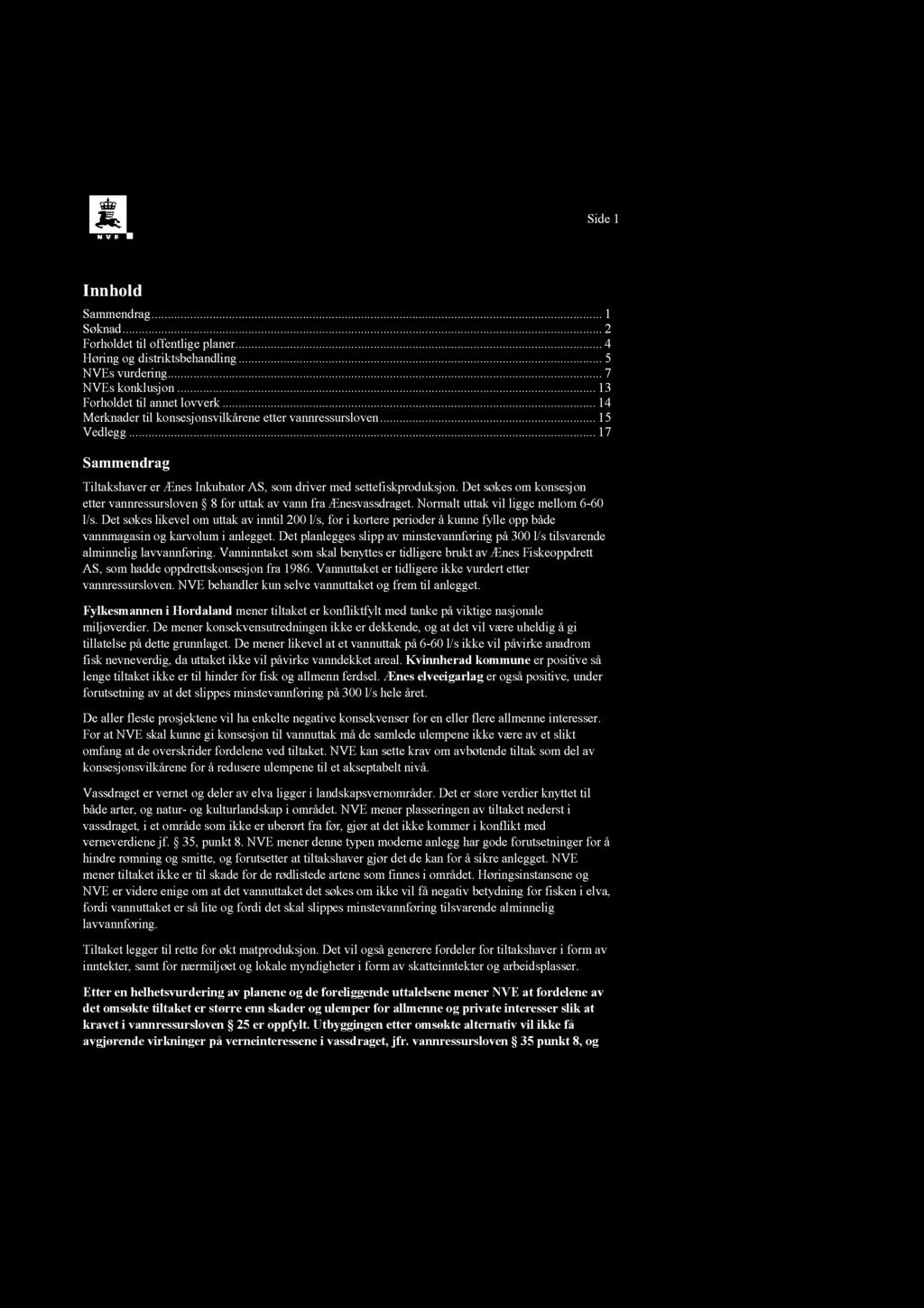 Side1 Innhold Sammendrag............1 Søknad............2 Forholdettil offentligeplaner.........4 Høringog distriktsbehandling.........5 NVEs vurdering............7 NVEs konklusjon.