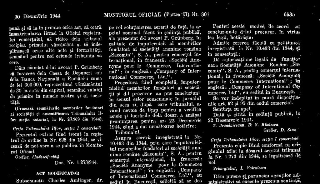 Grünberg, declaram cit modificam actul constitutiv i statutele autentifieate de Tribunalul Ilfov, Scotia de notariat,,,sub Nr. 27.969.din 1944, in sensul ea se suprima abneatul 2, al art.