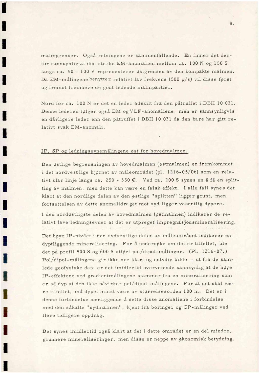 8. malmgrenser. Også retnngene er sammenfallende. En fnner det derfor sannsynlg at den sterke EM-anomdlen mellom ca. 100 N og 150 S langs ca. 50-100 V reoresentt,rer ostgrensen av den kompakte malmen.