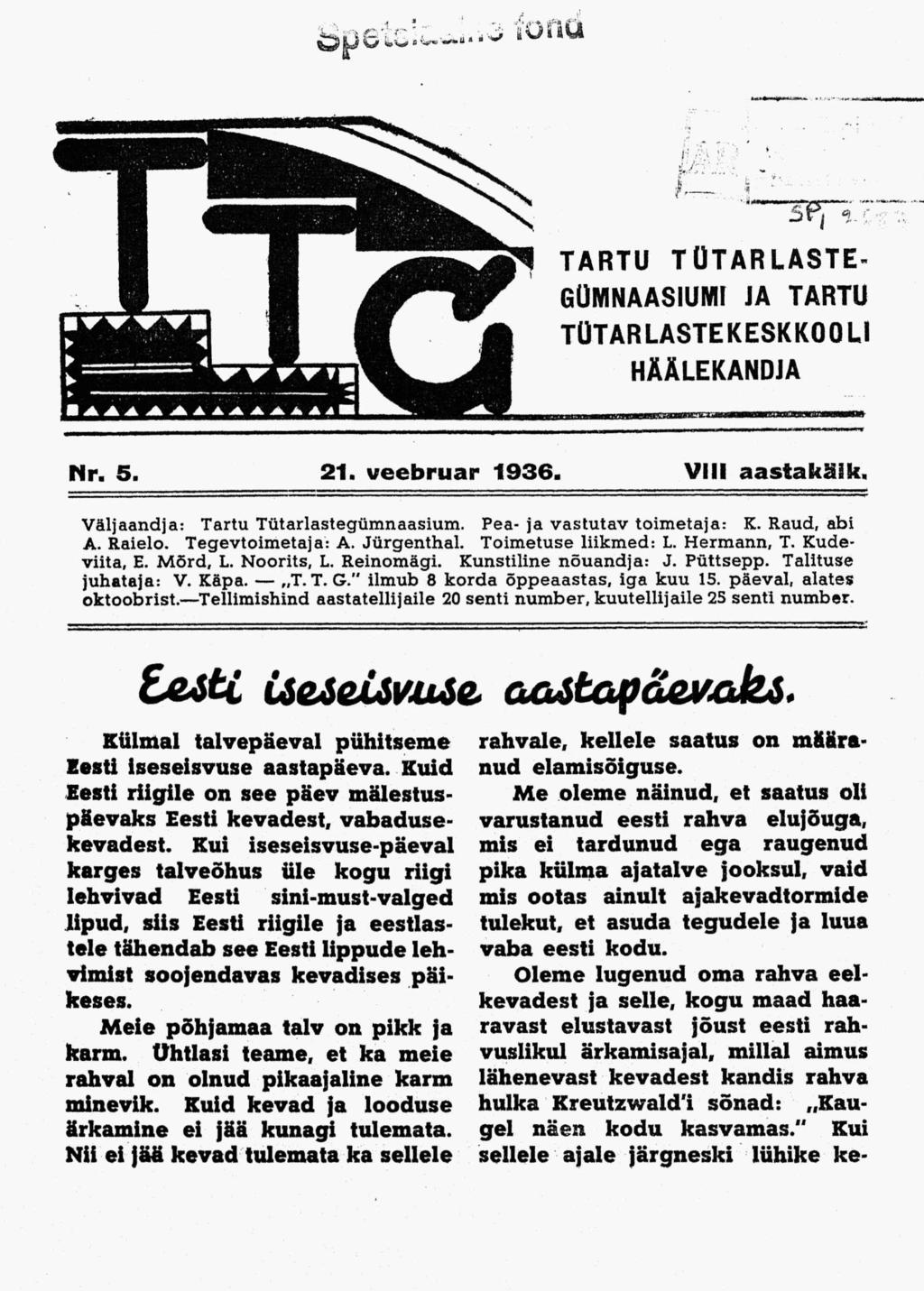 ... eonu TARTU TÜTARLASTE GÜMNAASIUMI JA TARTU TÜTARLASTEKESKKOOLI HÄÄLEKANDJA Nr. 5. 21. veebruar 1936. VIII aastakäik. Väljaandja: Tartu Tütarlastegümnaasium. Pea- ja vastutav toimetaja: K.