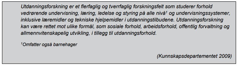 3 Utdanningsforskning - definisjoner Utdanningsforskning kan ikke klassifiseres etter fagområde, ettersom forskningen utøves innen flere fagdisipliner og