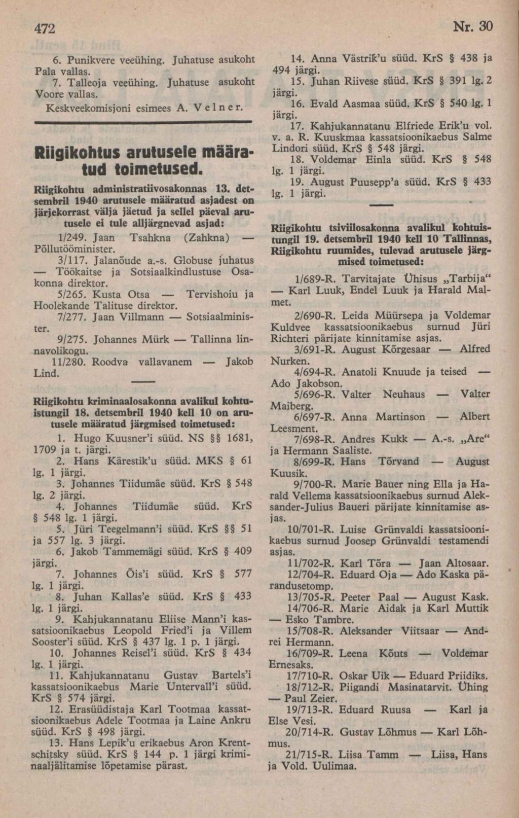 6. Punikvere veeühing. Juhatuse asukoht Pala vallas. 7. Talko ja veeühing. Juhatuse asukoht Voore vallas. Keskveekomisjoni esimees A. V e 1 n e r. Riigikohtus arutusele määratud toimetused.