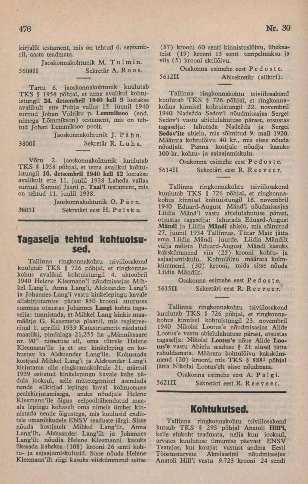 kirjalik testament, mis õn tehtud 6. septembril, aasta teadmata. J aoskonnakohtunik M. T u 1 m i n. 5608II Sekretär A. R o o s. Tartu 6.