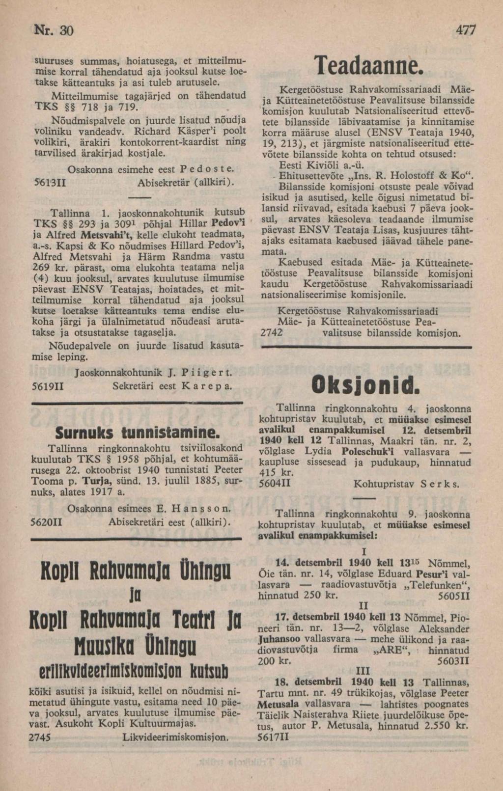 suuruses summas, hoiatusega, et mitteilmumise korral tähendatud aja jooksul kutse loetakse kätteantuks ja asi tuleb arutusele. Mitteilmumise tagajärjed õn tähendatud TKS 718 ja 719.