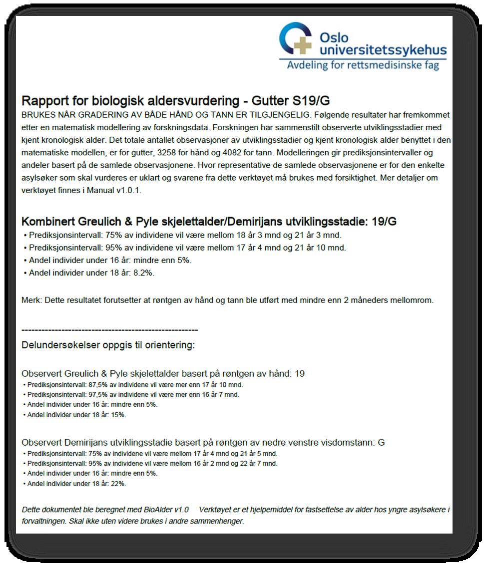 Figur 2. Eksempel på resultatrapport fra BioAlder v1.0. 4.2 Verktøyets muligheter og begrensninger Modellen som genererer resultatene er bygget på totalt 17627 individer (8927 gutter og 8700 jenter).