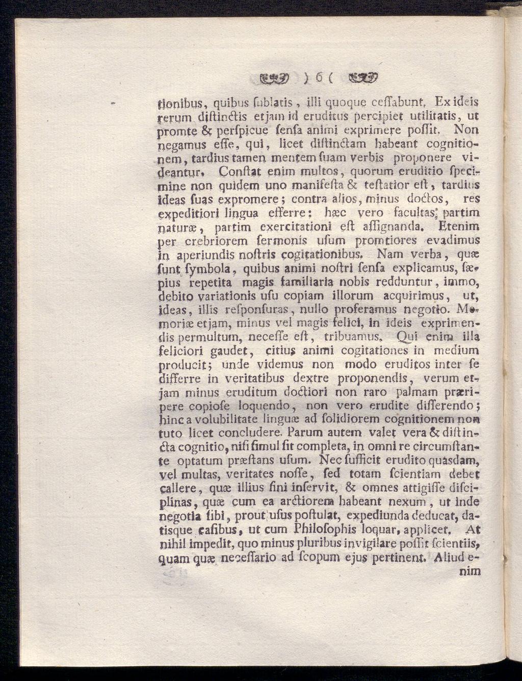 ) 6 ( tfonibus, quibus fublatis, il!i quoque certabunt, Exideis rerum diftjndtis etjamid eruditus percjpiet utilitatis, ut promte & perfpicue fenfa aniroi exprimere portit.